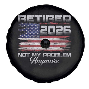 Retired 2026 Not My Problem Anymore Spare Tire Cover Funny Retirement 2026 Vintage American Flag TS11 Print Your Wear