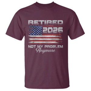 Retired 2026 Not My Problem Anymore T Shirt - Funny Retirement Vintage American Flag Humor Tee TS11 Maroon Print Your Wear