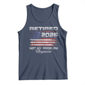 Retired 2026 Not My Problem Anymore Tank Top Funny Retirement 2026 Vintage American Flag TS11 Navy Print Your Wear