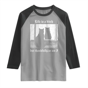 Funny Life Is A Bitch But Thankfully So Am I Raglan Shirt Black Cat Meme TS11 Sport Gray Black Print Your Wear