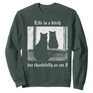 Funny Life Is A Bitch But Thankfully So Am I Sweatshirt Black Cat Meme TS11 Dark Forest Green Print Your Wear