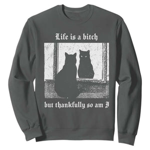 Funny Life Is A Bitch But Thankfully So Am I Sweatshirt Black Cat Meme TS11 Dark Heather Print Your Wear