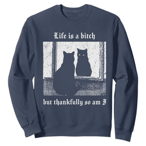 Funny Life Is A Bitch But Thankfully So Am I Sweatshirt Black Cat Meme TS11 Navy Print Your Wear