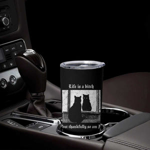 Funny Life Is A Bitch But Thankfully So Am I Tumbler Cup Black Cat Meme TS11 Print Your Wear
