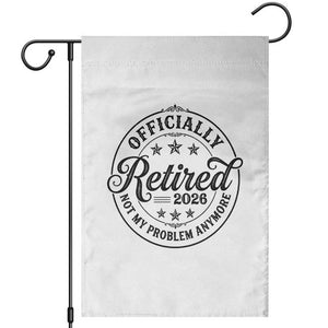 Retirement 2026 Garden Flag Funny Officially Retired Not My Problem Anymore TS11 White Print Your Wear