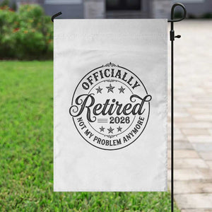 Retirement 2026 Garden Flag Funny Officially Retired Not My Problem Anymore TS11 Print Your Wear