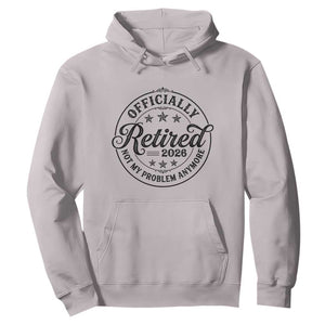 Retirement 2026 Hoodie Funny Officially Retired Not My Problem Anymore TS11 Ice Gray Print Your Wear