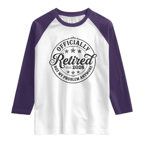 Retirement 2026 Raglan Shirt Funny Officially Retired Not My Problem Anymore TS11 White Purple Print Your Wear