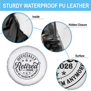 Retirement 2026 Spare Tire Cover Funny Officially Retired Not My Problem Anymore TS11 Print Your Wear