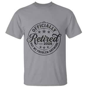 Retirement 2026 T Shirt Funny Officially Retired Not My Problem Anymore TS11 Sport Gray Print Your Wear