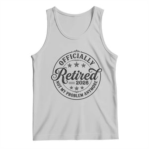 Retirement 2026 Tank Top Funny Officially Retired Not My Problem Anymore TS11 Ash Print Your Wear