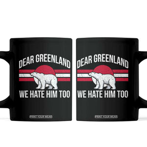 Dear Greenland We Hate Him Too Coffee Mug Polar Bear Political Protest TS11 Black Print Your Wear
