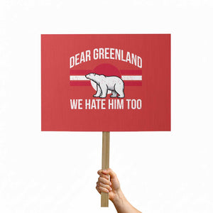 Dear Greenland We Hate Him Too Protest Sign Polar Bear Political Protest TS11 Horizontal 18" × 24" Red Print Your Wear