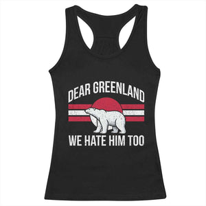 Dear Greenland We Hate Him Too Racerback Tank Top Polar Bear Political Protest TS11 Black Print Your Wear