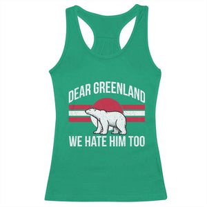 Dear Greenland We Hate Him Too Racerback Tank Top Polar Bear Political Protest TS11 Irish Green Print Your Wear