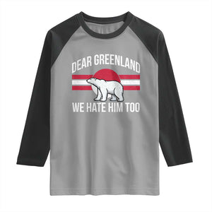 Dear Greenland We Hate Him Too Raglan Shirt Polar Bear Political Protest TS11 Sport Gray Black Print Your Wear