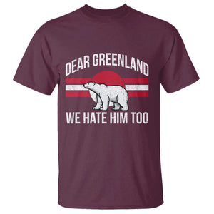 Dear Greenland We Hate Him Too T Shirt Polar Bear Political Protest TS11 Maroon Print Your Wear
