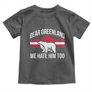 Dear Greenland We Hate Him Too Toddler T Shirt Polar Bear Political Protest TS11 Dark Heather Print Your Wear