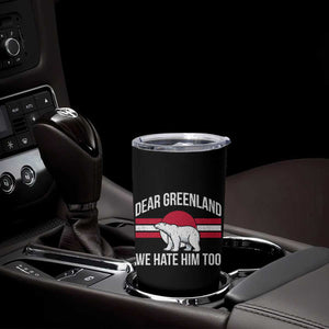 Dear Greenland We Hate Him Too Tumbler Cup Polar Bear Political Protest TS11 Print Your Wear