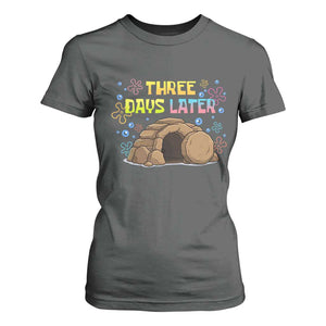 Three Days Later Christian Easter T Shirt For Women Funny Jesus Resurrection Meme TS11 Dark Heather Print Your Wear
