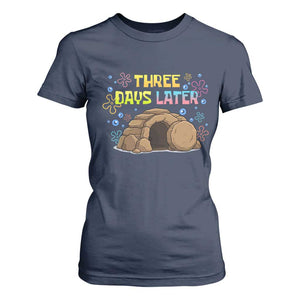 Three Days Later Christian Easter T Shirt For Women Funny Jesus Resurrection Meme TS11 Navy Print Your Wear