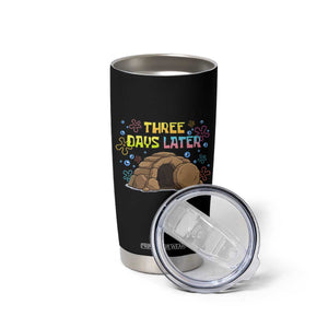 Three Days Later Christian Easter Tumbler Cup Funny Jesus Resurrection Meme TS11 Print Your Wear