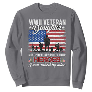 WWII Veteran Daughter Most People Never Meet Their Heroes I Was Raised By Mine Sweatshirt American Flag TS11 Charcoal Print Your Wear