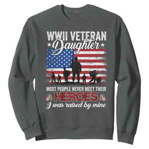 WWII Veteran Daughter Most People Never Meet Their Heroes I Was Raised By Mine Sweatshirt American Flag TS11 Dark Heather Print Your Wear