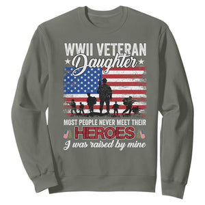 WWII Veteran Daughter Most People Never Meet Their Heroes I Was Raised By Mine Sweatshirt American Flag TS11 Military Green Print Your Wear