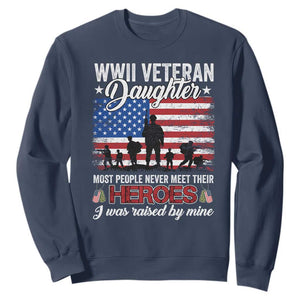 WWII Veteran Daughter Most People Never Meet Their Heroes I Was Raised By Mine Sweatshirt American Flag TS11 Navy Print Your Wear