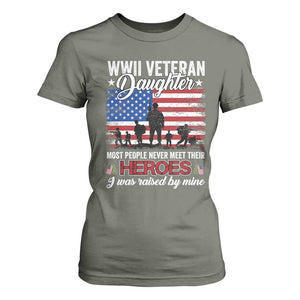 WWII Veteran Daughter Most People Never Meet Their Heroes I Was Raised By Mine T Shirt For Women American Flag TS11 Military Green Print Your Wear