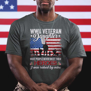 WWII Veteran Daughter Most People Never Meet Their Heroes I Was Raised By Mine T Shirt American Flag TS11 Dark Heather Print Your Wear