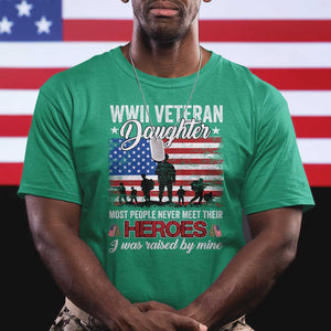 WWII Veteran Daughter Most People Never Meet Their Heroes I Was Raised By Mine T Shirt American Flag TS11 Irish Green Print Your Wear
