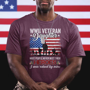 WWII Veteran Daughter Most People Never Meet Their Heroes I Was Raised By Mine T Shirt American Flag TS11 Maroon Print Your Wear