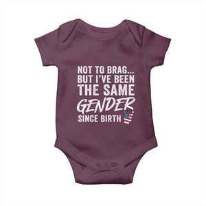 Not to Brag But I Have Been The Same Gender Since Birth Baby Onesie