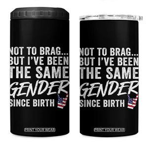 Not to Brag But I Have Been The Same Gender Since Birth 4 in 1 Can Cooler Tumbler TS11 One Size: 16 oz Black Print Your Wear