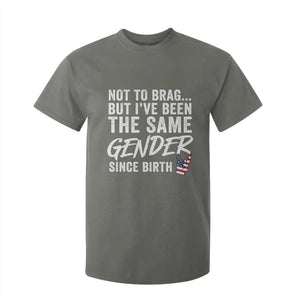 Not to Brag But I Have Been The Same Gender Since Birth T Shirt For Kid TS11 Military Green Print Your Wear