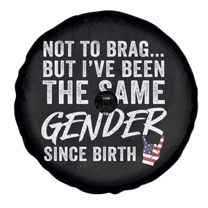 Not to Brag But I Have Been The Same Gender Since Birth Spare Tire Cover TS11 Print Your Wear