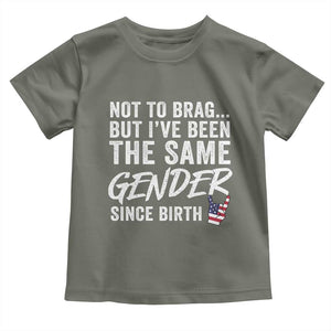 Not to Brag But I Have Been The Same Gender Since Birth Toddler T Shirt