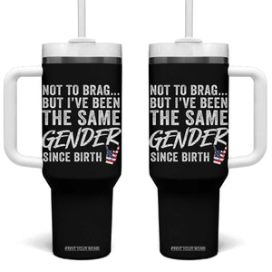 Not to Brag But I Have Been The Same Gender Since Birth Tumbler With Handle