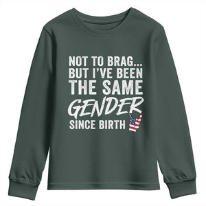 Not to Brag But I Have Been The Same Gender Since Birth Youth Sweatshirt TS11 Dark Forest Green Print Your Wear