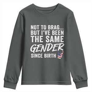 Not to Brag But I Have Been The Same Gender Since Birth Youth Sweatshirt TS11 Dark Heather Print Your Wear