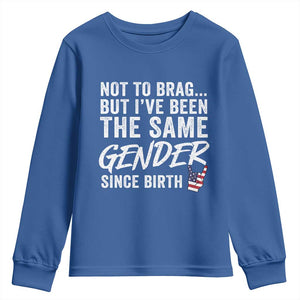 Not to Brag But I Have Been The Same Gender Since Birth Youth Sweatshirt TS11 Royal Blue Print Your Wear