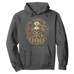 All Plants Are Edible Some Only Once Hoodie Funny Botany Gardeners TS11 Dark Heather Print Your Wear