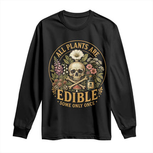 All Plants Are Edible Some Only Once Long Sleeve Shirt Funny Botany Gardeners TS11 Black Print Your Wear