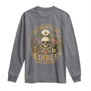 All Plants Are Edible Some Only Once Long Sleeve Shirt Funny Botany Gardeners TS11 Charcoal Print Your Wear