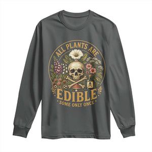 All Plants Are Edible Some Only Once Long Sleeve Shirt Funny Botany Gardeners TS11 Dark Heather Print Your Wear