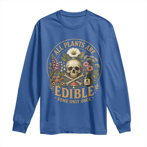 All Plants Are Edible Some Only Once Long Sleeve Shirt Funny Botany Gardeners TS11 Royal Blue Print Your Wear