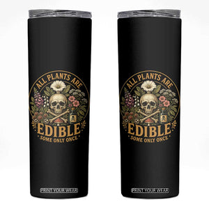 All Plants Are Edible Some Only Once Skinny Tumbler Funny Botany Gardeners TS11 Black Print Your Wear