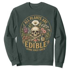 All Plants Are Edible Some Only Once Sweatshirt Funny Botany Gardeners TS11 Dark Forest Green Print Your Wear